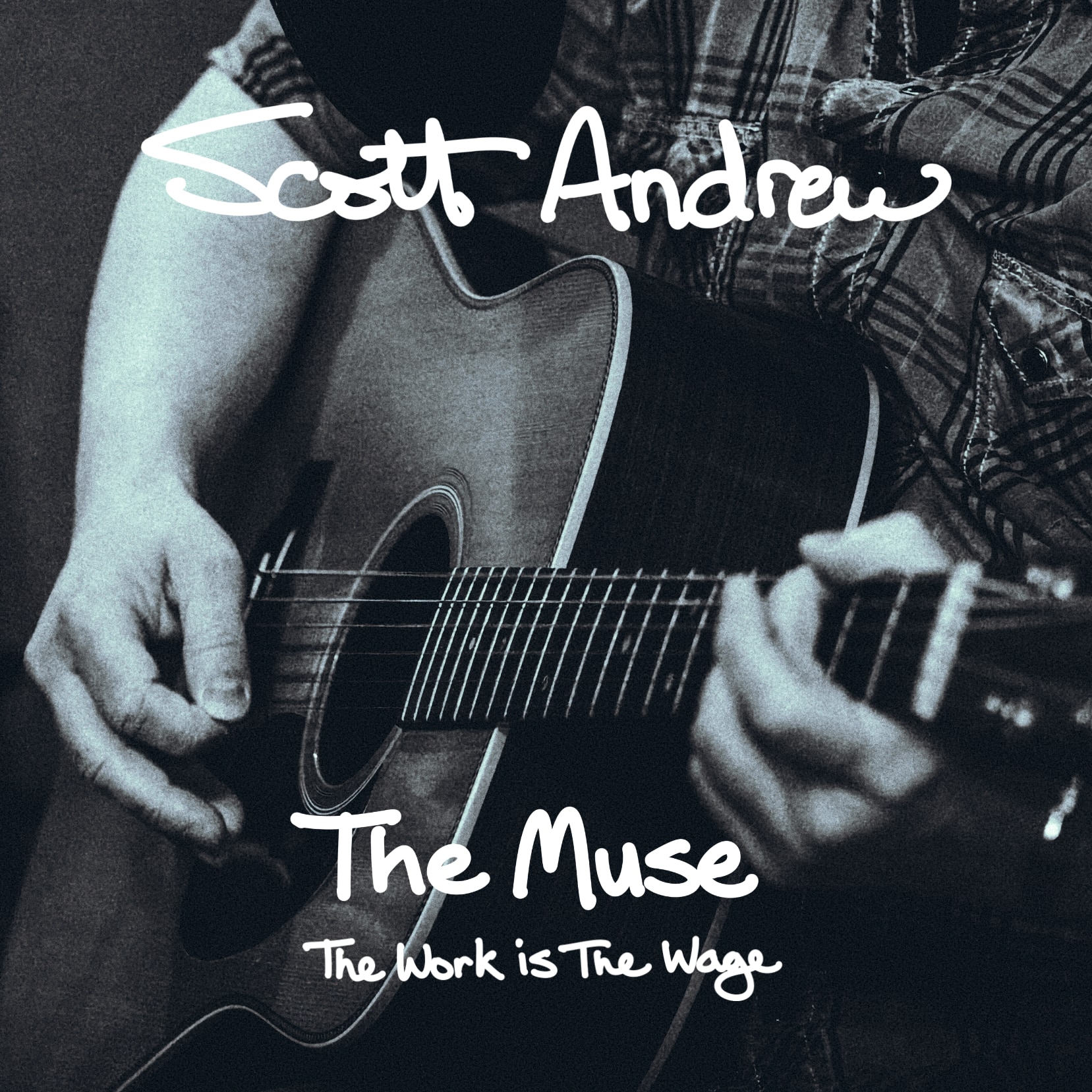 The cover art for the new song by Scott Andrew called 'The Muse (The Work Is The Wage)' A close-up dark blue-tinted photo of a guitar in a player's hands. Superimposed over the image is the title of the song.